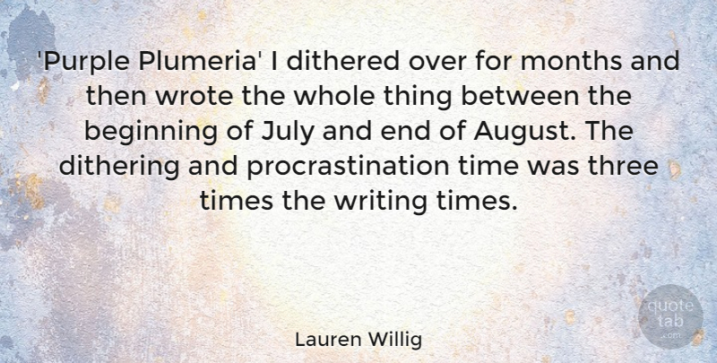 Lauren Willig Quote About July, Months, Procrastination, Time, Wrote: Purple Plumeria I Dithered Over...