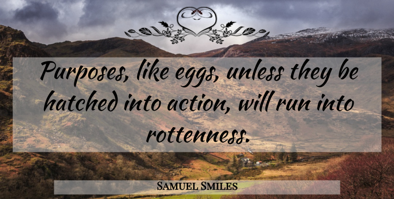 Samuel Smiles Quote About Running, Eggs, Purpose: Purposes Like Eggs Unless They...