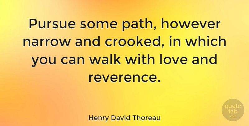 Henry David Thoreau Quote About Love, Appreciate, Literature: Pursue Some Path However Narrow...