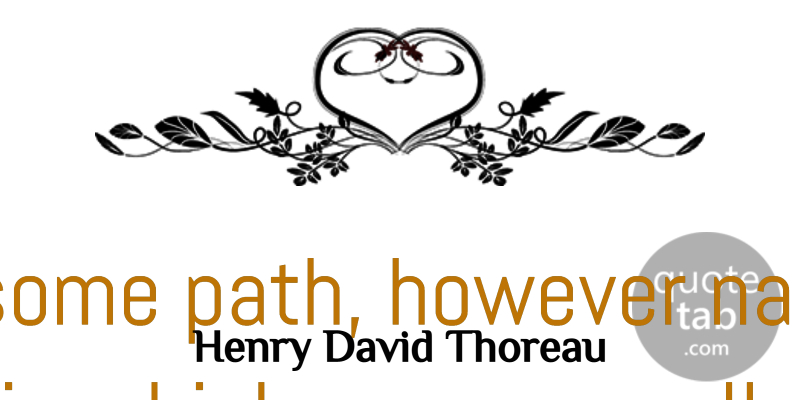 Henry David Thoreau Quote About Love, Appreciate, Literature: Pursue Some Path However Narrow...