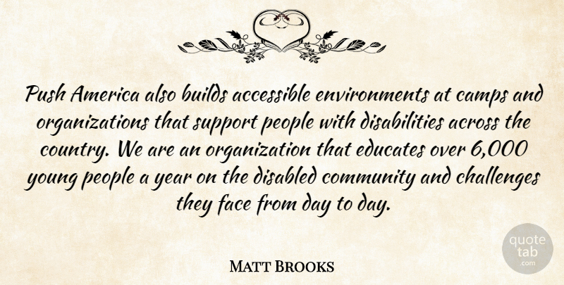 Matt Brooks Quote About Accessible, Across, America, Builds, Camps: Push America Also Builds Accessible...