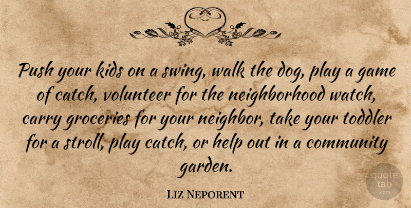Liz Neporent Quote About Carry, Community, Game, Help, Kids: Push Your Kids On A...
