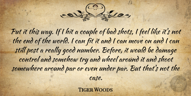 Tiger Woods Quote About Bad, Control, Couple, Damage, Fit: Put It This Way If...
