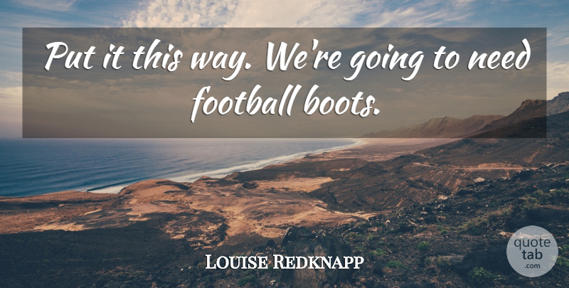 Louise Redknapp Quote About Football: Put It This Way Were...
