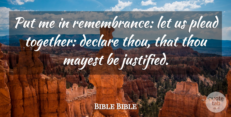 Bible Bible Quote About Declare, Plead, Thou: Put Me In Remembrance Let...