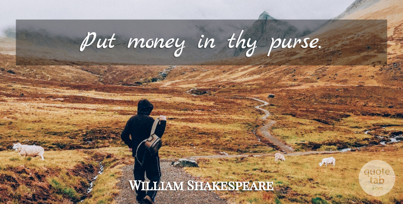 William Shakespeare Quote About Purses: Put Money In Thy Purse...