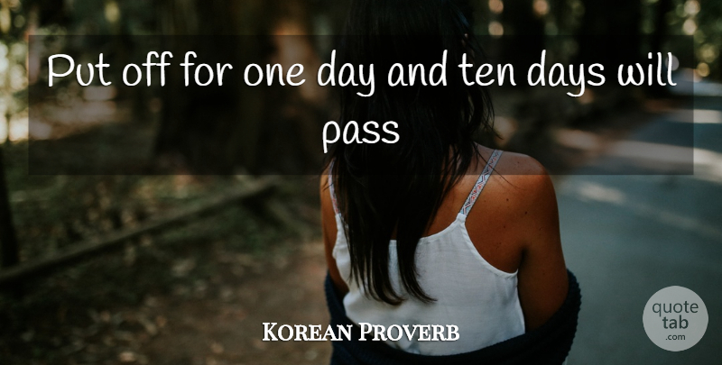 Korean Proverb Quote About Days, Pass, Ten: Put Off For One Day...