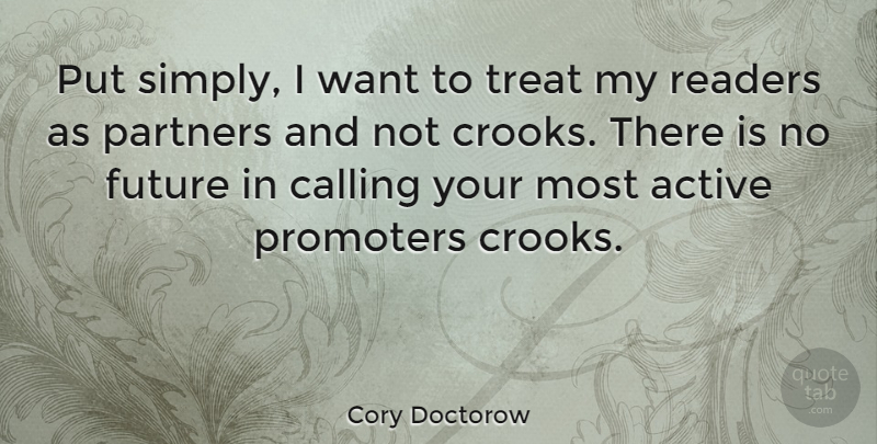 Cory Doctorow Quote About Calling, Want, Crooks: Put Simply I Want To...