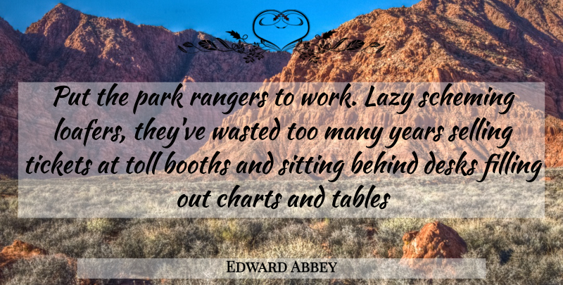 Edward Abbey Quote About Years, Lazy, Sitting: Put The Park Rangers To...