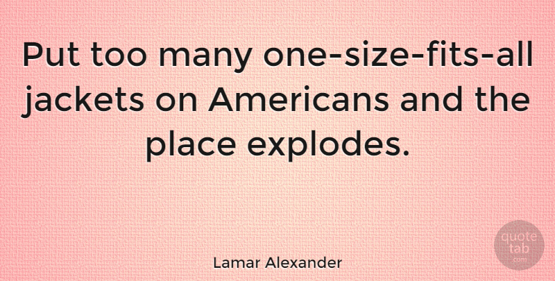 Lamar Alexander Quote About Size, Fit, Jackets: Put Too Many One Size...