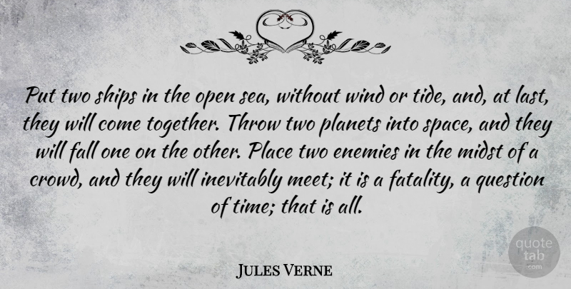 Jules Verne Quote About Enemies, Fall, Inevitably, Midst, Open: Put Two Ships In The...