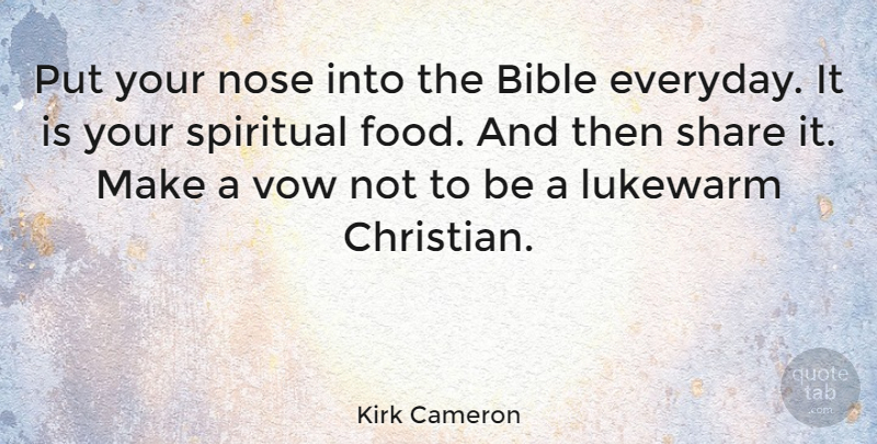 Kirk Cameron Quote About Faith, Christian, Spiritual: Put Your Nose Into The...