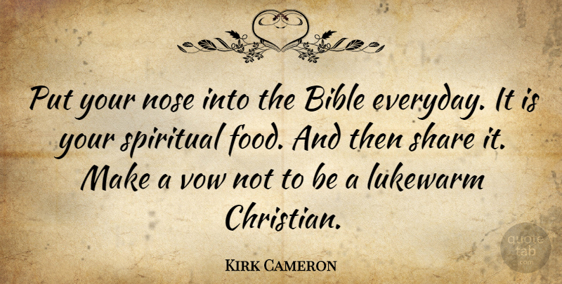 Kirk Cameron Quote About Faith, Christian, Spiritual: Put Your Nose Into The...