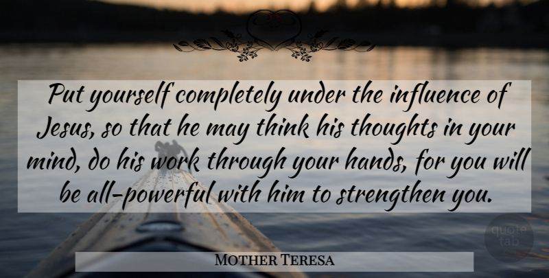 Mother Teresa Quote About Jesus, Powerful, Thinking: Put Yourself Completely Under The...