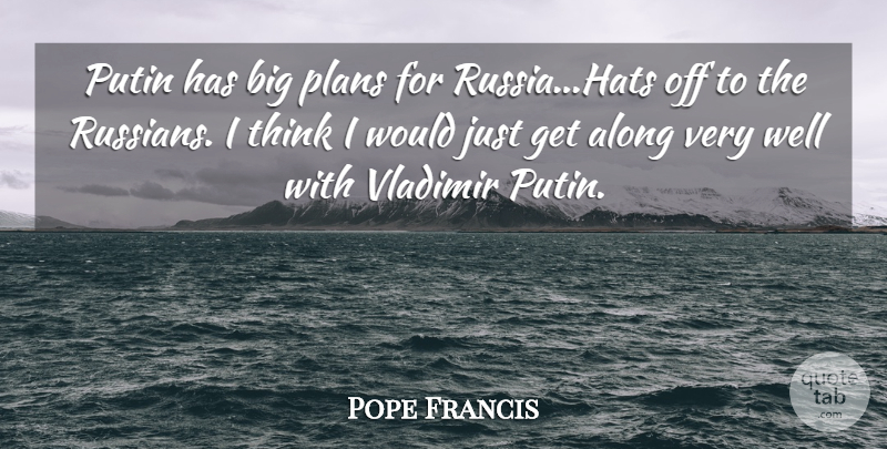 Pope Francis Quote About Thinking, Russia, Hats: Putin Has Big Plans For...