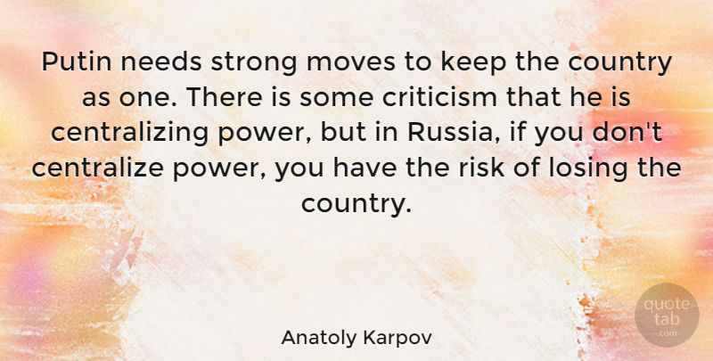 Anatoly Karpov Quote About Country, Criticism, Losing, Moves, Needs: Putin Needs Strong Moves To...