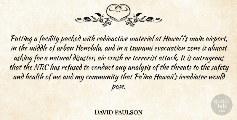 David Paulson Quote About Air, Almost, Analysis, Asking, Community: Putting A Facility Packed With...