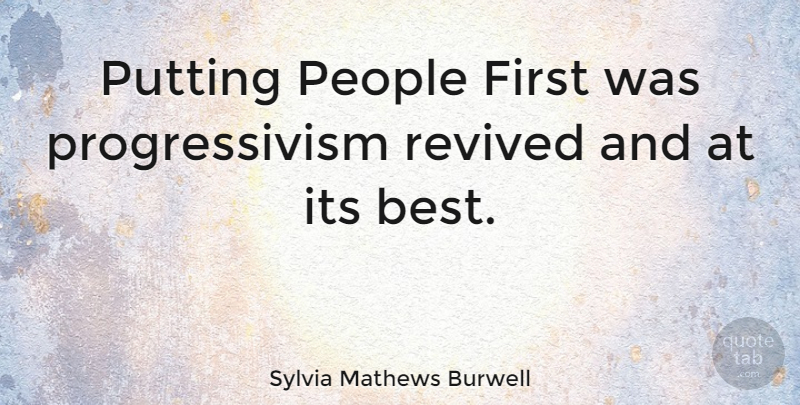 Sylvia Mathews Burwell Quote About People, Firsts, Progressivism: Putting People First Was Progressivism...