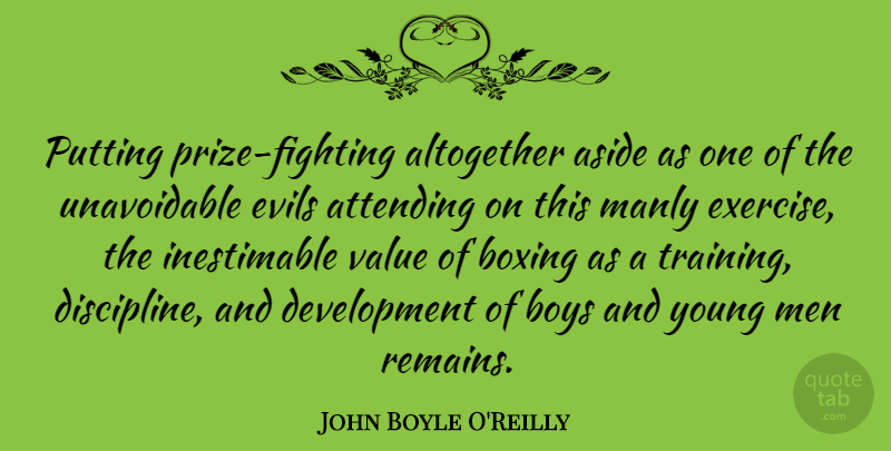John Boyle O'Reilly Quote About Exercise, Fighting, Boys: Putting Prize Fighting Altogether Aside...