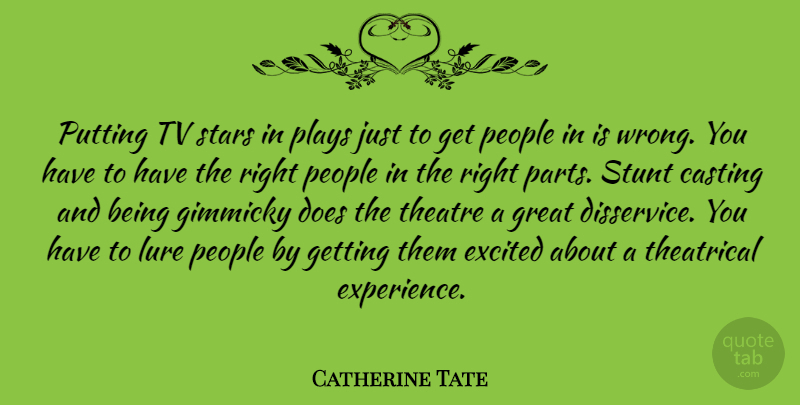 Catherine Tate Quote About Casting, Excited, Experience, Great, Lure: Putting Tv Stars In Plays...