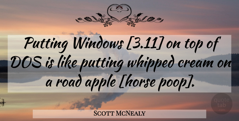 Scott McNealy Quote About Horse, Apples, Microsoft: Putting Windows 311 On Top...