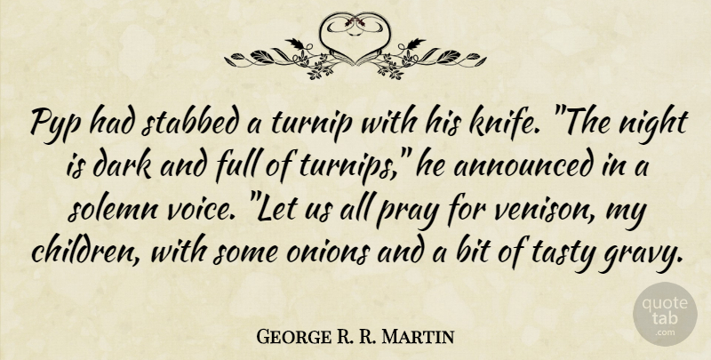 George R. R. Martin Quote About Children, Dark, Night: Pyp Had Stabbed A Turnip...