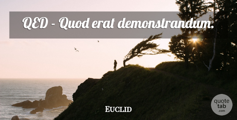 Euclid Quote About Mathematics: Qed Quod Erat Demonstrandum...