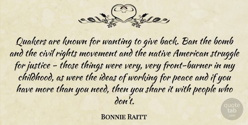 Bonnie Raitt Quote About Struggle, Native American, Rights: Quakers Are Known For Wanting...