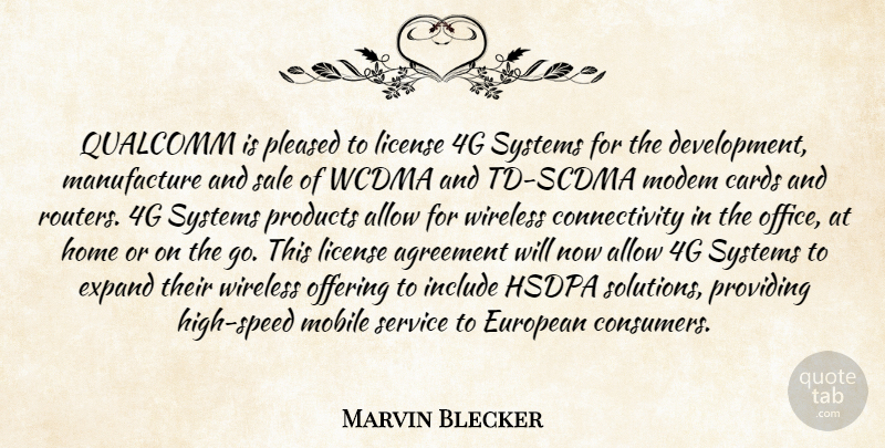Marvin Blecker Quote About Agreement, Allow, Cards, European, Expand: Qualcomm Is Pleased To License...