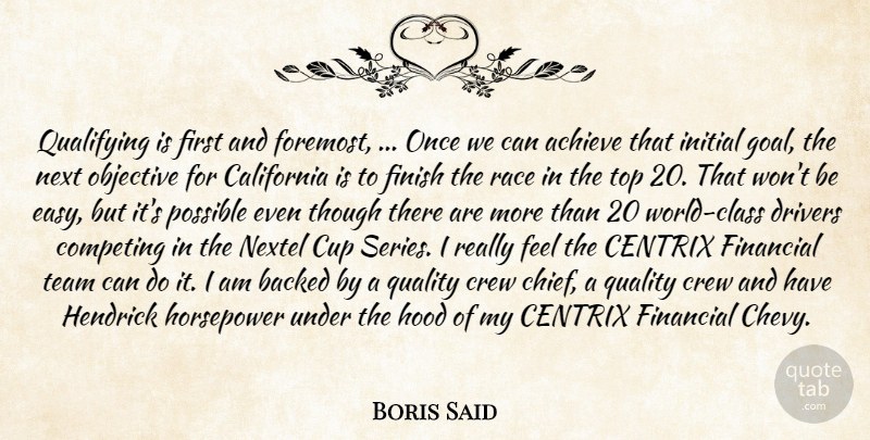 Boris Said Quote About Achieve, Backed, California, Competing, Crew: Qualifying Is First And Foremost...