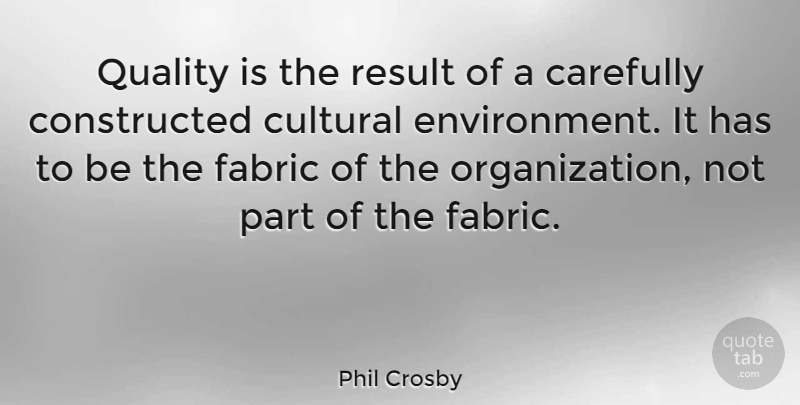 Phil Crosby Quote About Organization, Quality, Fabric: Quality Is The Result Of...