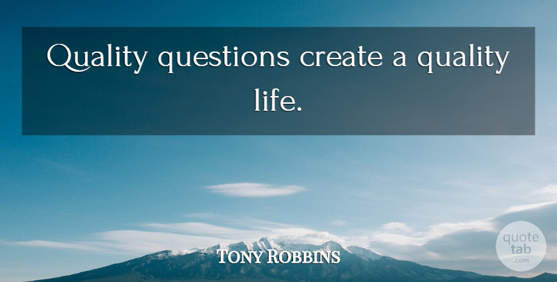 Tony Robbins Quote About Quality, Network Marketing, Quality Of Life: Quality Questions Create A Quality...