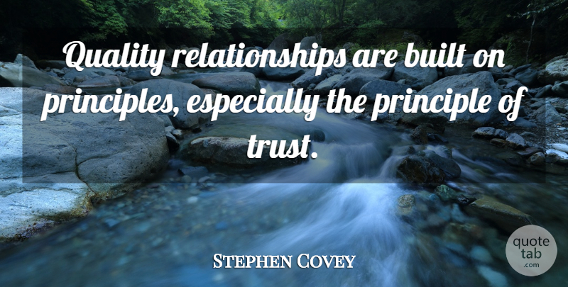 Stephen Covey Quote About Relationship, Quality, Principles: Quality Relationships Are Built On...