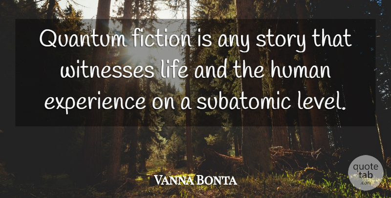 Vanna Bonta Quote About Life, Fiction, Stories: Quantum Fiction Is Any Story...