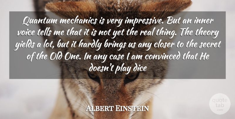 Albert Einstein Quote About Brings, Case, Closer, Convinced, Dice: Quantum Mechanics Is Very Impressive...