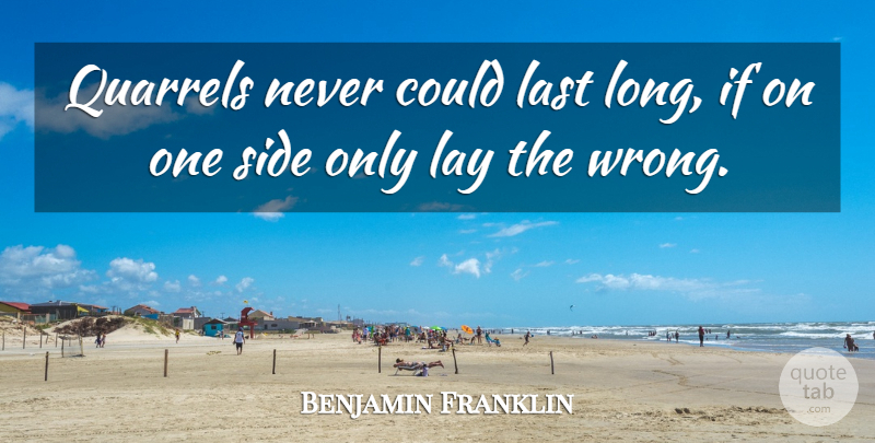 Benjamin Franklin Quote About Justice, Long, Lasts: Quarrels Never Could Last Long...