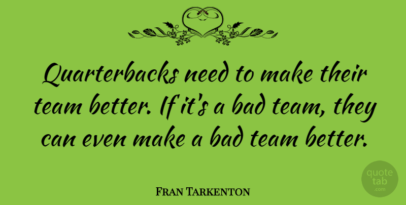 Fran Tarkenton Quote About Team, Needs, Quarterback: Quarterbacks Need To Make Their...