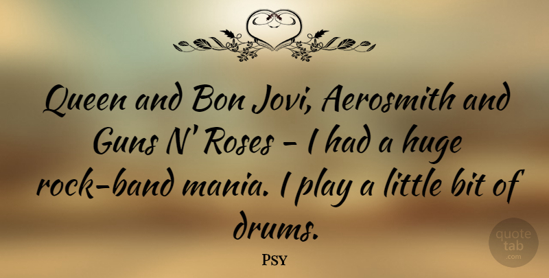 Psy Quote About Queens, Gun, Rocks: Queen And Bon Jovi Aerosmith...