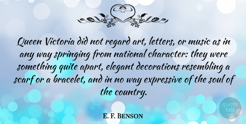 E. F. Benson Quote About Art, Elegant, Expressive, Music, National: Queen Victoria Did Not Regard...