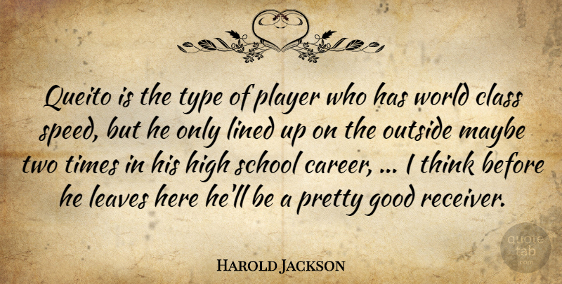 Harold Jackson Quote About Class, Good, High, Leaves, Lined: Queito Is The Type Of...