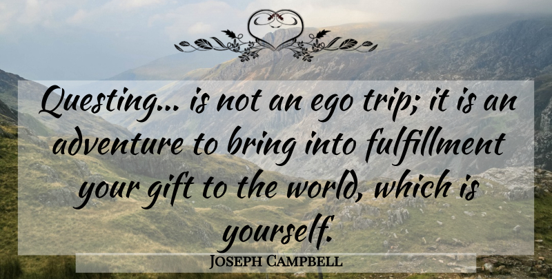 Joseph Campbell Quote About Adventure, Ego, World: Questing Is Not An Ego...