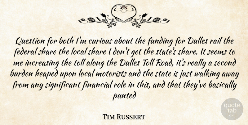 Tim Russert Quote About Along, Basically, Both, Burden, Curious: Question For Both Im Curious...