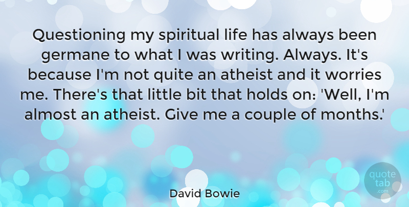 David Bowie Quote About Spiritual, Atheist, Couple: Questioning My Spiritual Life Has...