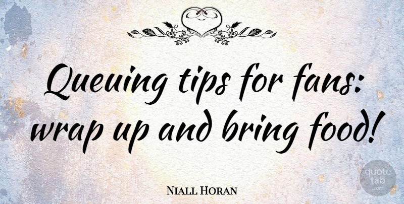 Niall Horan Quote About Fans, Wraps: Queuing Tips For Fans Wrap...