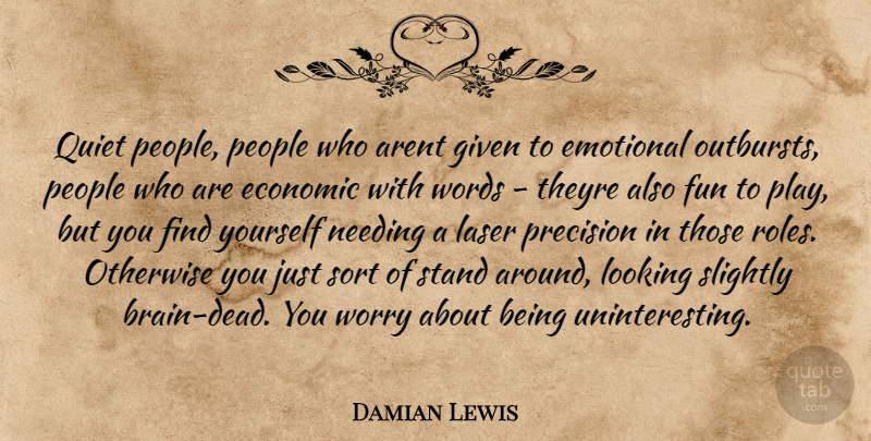 Damian Lewis Quote About Quiet People, Fun, Emotional: Quiet People People Who Arent...