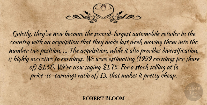 Robert Bloom Quote About Automobile, Country, Earnings, Highly, Last: Quietly Theyve Now Become The...