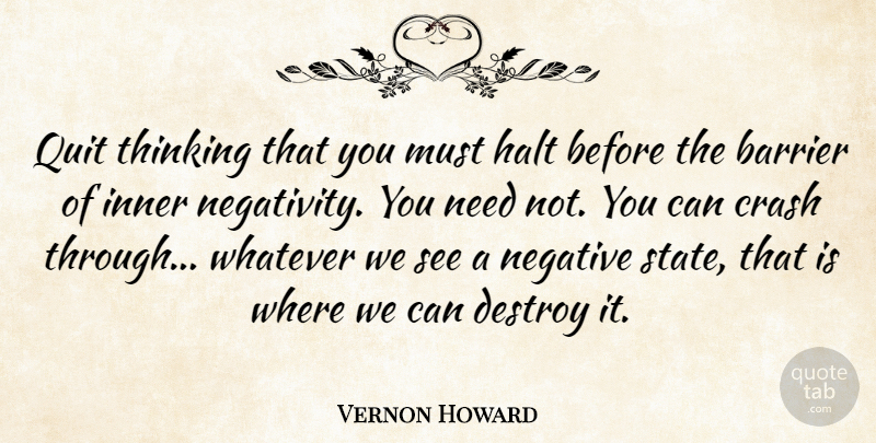 Vernon Howard Quote About Courage, Thinking, Negativity: Quit Thinking That You Must...