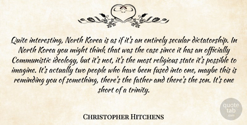 Christopher Hitchens Quote About Religious, Father, Son: Quite Interesting North Korea Is...