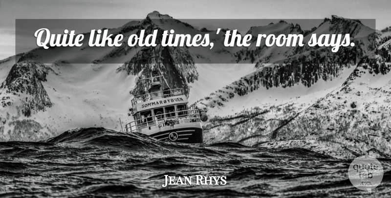Jean Rhys Quote About Rooms, Old Time: Quite Like Old Times The...