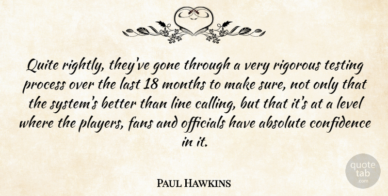 Paul Hawkins Quote About Absolute, Confidence, Fans, Gone, Last: Quite Rightly Theyve Gone Through...